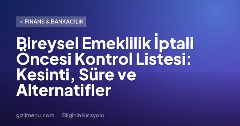 Bireysel Emeklilik İptali Öncesi Kontrol Listesi: Kesinti, Süre ve Alternatifler