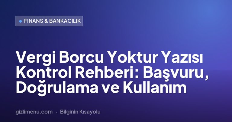 Vergi Borcu Yoktur Yazısı Kontrol Rehberi: Başvuru, Doğrulama ve Kullanım