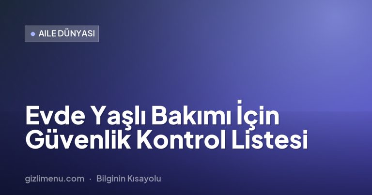 Evde Yaşlı Bakımı İçin Güvenlik Kontrol Listesi